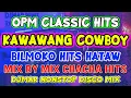 Download Lagu OPM CLASSIC HITS - KAWAWANG COWBOY - BILMOKO - MIX BY MIX CHACHA DISCO NONSTOP - DJMAR DISCO TRAXX