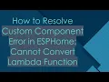 How to Resolve Custom Component Error in ESPHome Cannot Convert Lambda Function