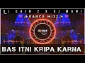 Download Lagu Bas Itni Kripa Karna Mera - Dance Mixx | DJ Chin2 |x| DJ Mani Exclusive | Use Headphones
