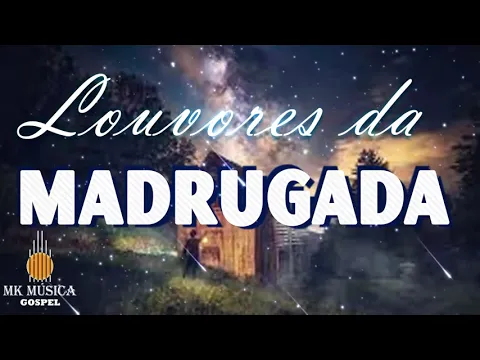 Download MP3 Louvores da Madrugada - 60 Louvores Para Expulsar Todo Mal Da Sua Vida - As Melhores Músicas Gospel