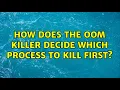 Unix Linux How does the OOM killer decide which process to kill first