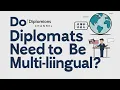 Do Diplomats Need to Be Multilingual