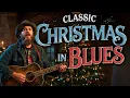 Lagu Christmas Classics In Blues | Silent Night, Joy To The World, O Night Divine, O Come All Ye Faithful