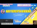 Download Lagu KAU TERCIPTA UNTUKU ll KARAOKE NADA WANITA DO = Bes