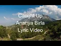 Caught Up Ananya Birla Lyric Video