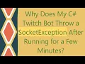 Why Does My C Twitch Bot Throw a SocketException After Running for a Few Minutes