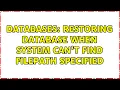 Databases Restoring Database when system can t find filepath specified 3 Solutions