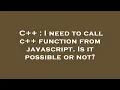 C I need to call c function from javascript Is it possible or not