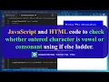JavaScript and HTML code to check whether entered character is vowel or consonant SWPD 4311603