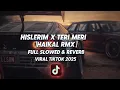 Lagu HISLERIM X TERI MERI [ HAIKAL RMX ] FULL SLOWED \u0026 REVERB VIRAL TIKTOK 2025 