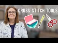 7 Essential Cross Stitch Tools - on FlossTube