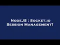 NodeJS Socket io Session Management