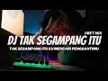 Download Lagu DJ TAK SEGAMPANG ITU | DISCO DUTCH 2023