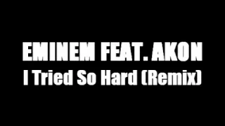 eminem ft akon i tried so hard remix 