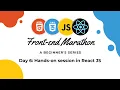 Front End Marathon Day 6 - Hands on session on React JS