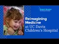 Reimagining Medicine at UC Davis Children s Hospital UC Davis Health