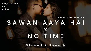 Download SAWAN AAYA HAI x NO TIME ( Slowed + Reverb ) | Arijit Singh \u0026 KSI | Indian lofi MP3