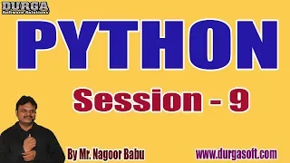 PYTHON tutorials Session - 9 by Mr Nagoor Babu On 11-02-2020 3PM