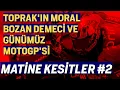 Lagu TOPRAK'IN TEST SONRASI DEMECİ VE GÜNÜMÜZ MOTOGP'Sİ - MATİNE KESİTLER #2