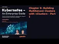 Chapter 9 Building Multitenant Clusters with vClusters - Part I