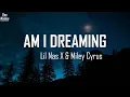 Lil Nas X \u0026 Miley Cyrus - Am I Dreaming (lyrics)