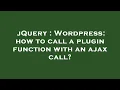 jQuery Wordpress how to call a plugin function with an ajax call