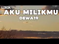 Download Lagu Aku Milikmu - Dewa19 || LIRIK