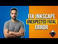 How To Fix Inkscape Unexpected Fatal Error 2026 Easy Guide