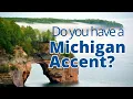 Do you have a Michigan Accent Examples of our accent