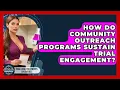 How Do Community Outreach Programs Sustain Trial Engagement - Trials and Treatments Uncovered