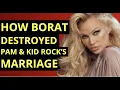 How Borat Destroyed Pamela Anderson Kid Rock s Marriage