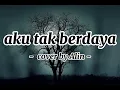 Download Lagu aku tak berdaya (lirik lagu) full vidio