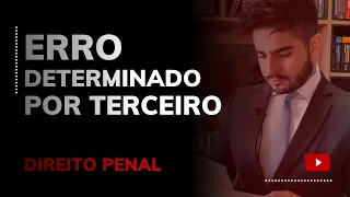 DIREITO PENAL - ERRO DETERMINADO POR TERCEIRO