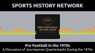 Pro Football in the 1970s - A Discussion of Journeyman Quarterbacks During the 1970s