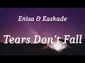Enisa & Kaskade - Tears Don't Fall (lyrics)