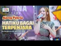 Download Lagu HATIKU BAGAI TERPENJARA - AJENG FEBRIA ft.LIVE MUSIC _ VERSI KOPLO