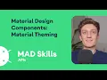 Material Design Components Material Theming - MAD Skills