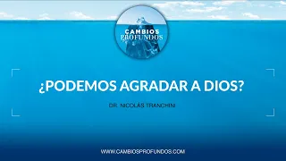 ¿Podemos agradar a Dios?