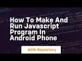How to make and run javascript program in android phone