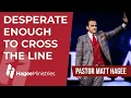 Pastor Matt Hagee - Desperate Enough to Cross the Line