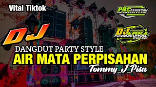 Download DJ AIR MATA PERPISAHAN | TOMMY J PISA | DANGDUT PARTY STYLE TERBARU 2022 MP3