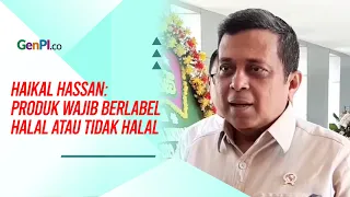 Haikal Hassan: Semua Produk Wajib Berlabel Halal atau Tidak Halal