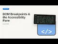 DOM Breakpoints the Accessibility Pane Chrome DevTools Tutorial