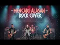Download Lagu Mencari Alasan - Rock Cover Version