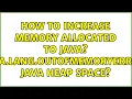 Ubuntu How to increase memory allocated to java java lang OutOfMemoryError Java heap space
