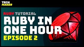 Learn Ruby in One Hour An Hour of Ruby - Episode 2