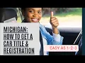 MICHIGAN HOW TO GET YOUR CAR TITLE CAR REGISTRATION