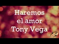 Haremos el amor Tony vega