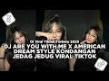 Download Lagu DJ ARE YOU WITH ME X AMERICAN DREAM SLOW REVERB VIRAL DI TIKTOK STYLE KONDANGAN TERBARU