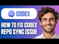 How To Fix Codex Repo Sync Issue Full Guide 2026